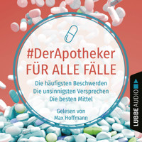 #DerApotheker für alle Fälle - Die häufigsten Beschwerden. Die unsinnigsten Versprechen. Die besten Mittel. (Ungekürzt) - #DerApotheker - Hörbuch