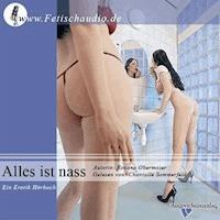 Alles ist nass Vol. 01 - Roxana Obermaier - Hörbuch