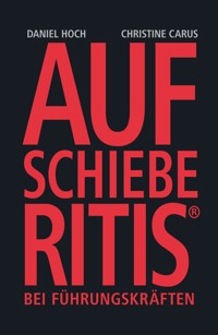 AUFSCHIEBERITIS® bei Führungskräften - Daniel Hoch - E-Book