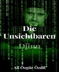 Die Unsichtbaren - Djinn - Ali Özgür Özdil - E-Book