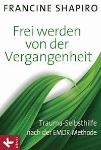 Frei werden von der Vergangenheit - Francine Shapiro - E-Book