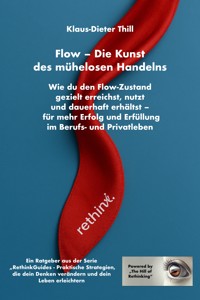 Flow – Die Kunst des mühelosen Handelns: Wie du den Flow-Zustand gezielt erreichst, nutzt und dauerhaft erhältst - Klaus-Dieter Thill - E-Book