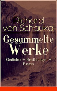 Gesammelte Werke: Gedichte + Erzählungen + Essays - Richard von Schaukal - E-Book