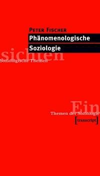 Phänomenologische Soziologie - Peter Fischer - E-Book