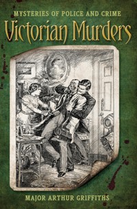 Victorian Murders - Major Arthur Griffiths - E-Book
