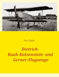 Dietrich-, Raab-Katzenstein- und Gerner-Flugzeuge - Paul Zöller - E-Book
