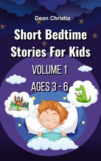 Short Bedtime Stories For Children - Volume 1 - Deon Christie - E-Book