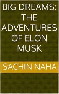 Big Dreams: The Adventures of Elon Musk - Sachin Naha - E-Book