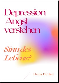 Depression Angst verstehen - Heinz Duthel - E-Book