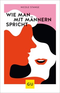 Wie man mit Männern spricht - Nicole Stange - E-Book