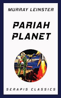 Pariah Planet (Serapis Classics) - Murray Leinster - E-Book