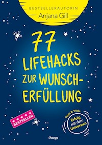 77 Lifehacks zur Wunscherfüllung - Gill Anjana - E-Book + Hörbuch