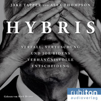 Hybris: Verfall, Vertuschung und Joe Bidens verhängnisvolle Entscheidung - Jake Tapper - Hörbuch