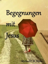 Begegnungen mit Jesus - Michael P.W. Moos - E-Book