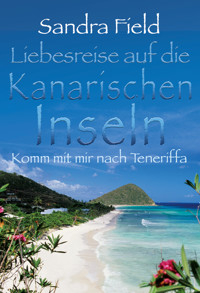 Liebesreise auf die kanarischen Inseln: Komm mit mir nach Teneriffa - Sandra Field - E-Book
