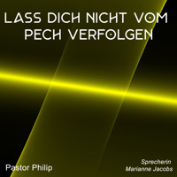 Lass dich nicht vom Pech verfolgen - Pastor Philip - Hörbuch