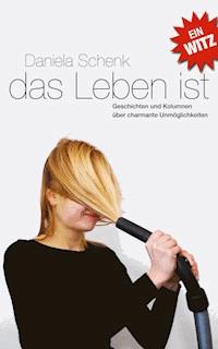 Das Leben ist ein Witz - Daniela Schenk - E-Book