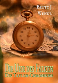 Die Uhr des Falken - Betty J. Wendl - E-Book