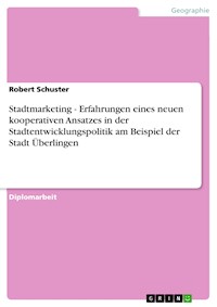 Stadtmarketing  - Erfahrungen eines neuen kooperativen Ansatzes in der Stadtentwicklungspolitik am Beispiel der Stadt Überlingen - Robert Schuster - E-Book