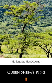 Queen Sheba’s Ring - H Rider Haggard - E-Book