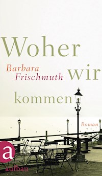 Woher wir kommen - Barbara Frischmuth - E-Book