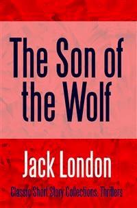 The Son of the Wolf - Jack  London - E-Book