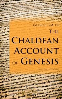 The Chaldean Account Of Genesis (Illustrated Edition) - George Smith - E-Book