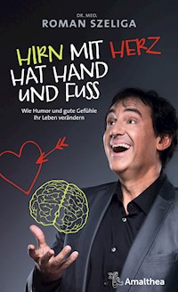 Hirn mit Herz hat Hand und Fuß - Dr. med. Roman Szeliga - E-Book