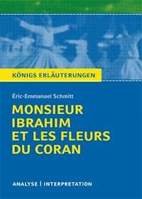 Monsieur Ibrahim et les Fleurs du Coran von Éric-Emmanuel Schmitt. Textanalyse und Interpretation mit ausführlicher Inhaltsangabe und Abituraufgaben mit Lösungen. - Eric-Emmanuel Schmitt - E-Book