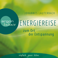 Energiereise zum Ort der Entspannung - Leichtigkeit und Freiheit spüren - Vom Autor geführte Meditation und Phantasiereise - Johannes Lauterbach - Hörbuch