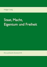 Staat, Macht, Eigentum und Freiheit - Holger Lang - E-Book