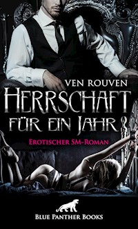 Herrschaft für ein Jahr | Erotischer SM-Roman - Ven Rouven - E-Book