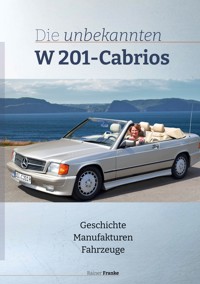 Die unbekannten W201 Cabrios - Rainer Franke - E-Book