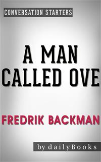 A Man Called Ove: A Novel by Fredrik Backman | Conversation Starters - Daily Books - E-Book