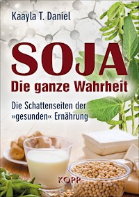 Soja: Die ganze Wahrheit - Kaayla T. Daniel - E-Book