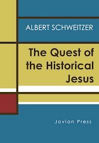 The Quest of the Historical Jesus - Albert Schweitzer - E-Book