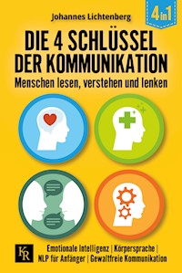 Die 4 Schlüssel der Kommunikation. Menschen lesen, verstehen und lenken - Johannes Lichtenberg - E-Book