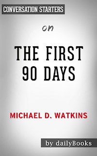 The First 90 Days: by Michael Watkins | Conversation Starters - Daily Books - E-Book