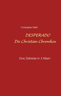 Desperado Die Christian Chroniken - Christopher Diehl - E-Book