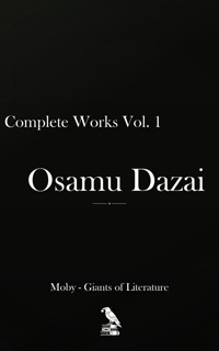 Osamu Dazai - Complete Works Vol. I - Osamu Dazai - E-Book