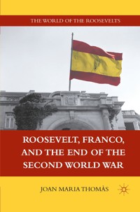 Roosevelt, Franco, and the End of the Second World War - J. Thomàs - E-Book