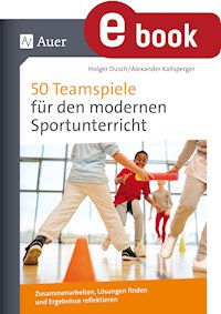 50 Teamspiele für den modernen Sportunterricht - Holger Dusch - E-Book