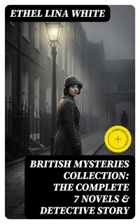 British Mysteries Collection: The Complete 7 Novels & Detective Story - Ethel Lina White - E-Book