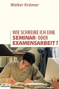 Wie schreibe ich eine Seminar- oder Examensarbeit? - Walter Krämer - E-Book