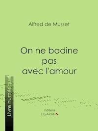 On ne badine pas avec l'amour - Ligaran - E-Book