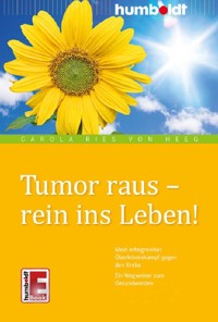Tumor raus - rein ins Leben! - Carola Ries von Heeg - E-Book
