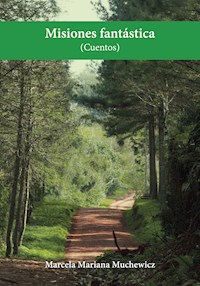 Misiones fantástica (cuentos) - Marcela Mariana Muchewicz - E-Book