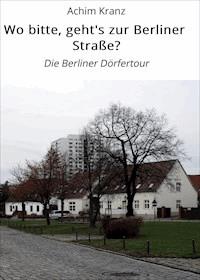 Wo bitte, geht's zur Berliner Straße? - Achim Kranz - E-Book
