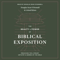 The Beauty and Power of Biblical Exposition - Douglas Sean O'Donnell - Hörbuch
