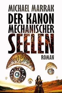 Der Kanon mechanischer Seelen - Michael Marrak - E-Book